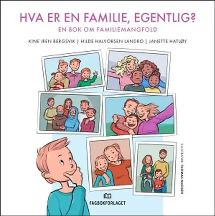 Hva er en familie, egentlig? : en bok om familiemangfold af Kine Iren Bergsvik