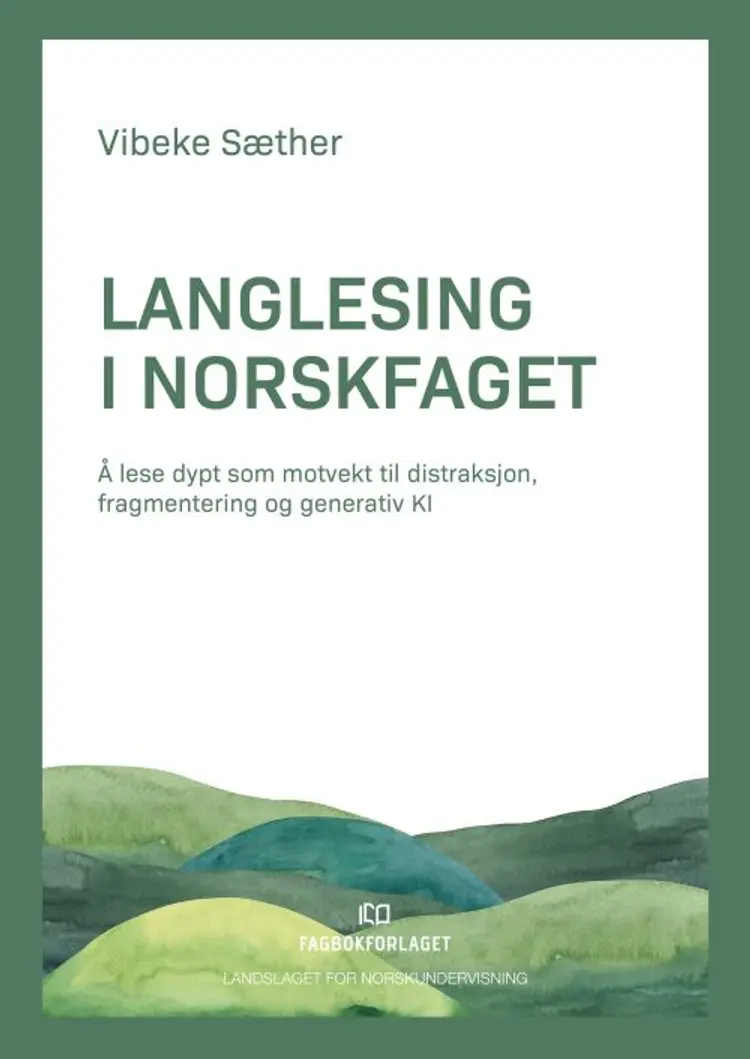 Langlesing i norskfaget : å lese dypt som motvekt til distraksjon, fragmentering og generativ KI af Vibeke Sæther