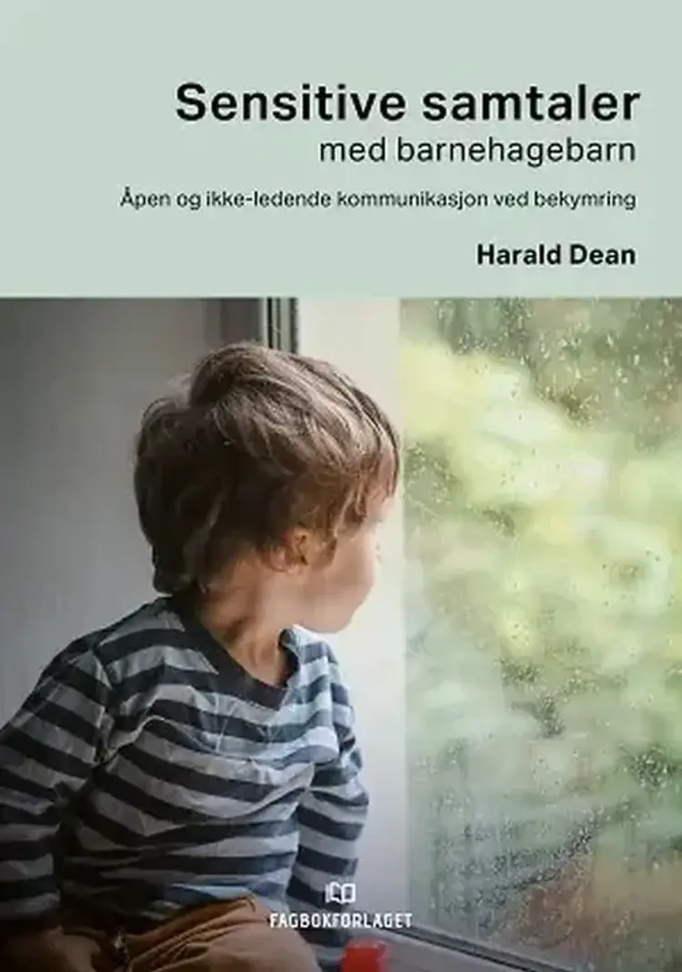 Sensitive samtaler med barnehagebarn : åpen og ikke-ledende kommunikasjon ved bekymring - åpen og ikke-ledende kommunikasjon ved bekymring, Harald Dean af Harald Dean