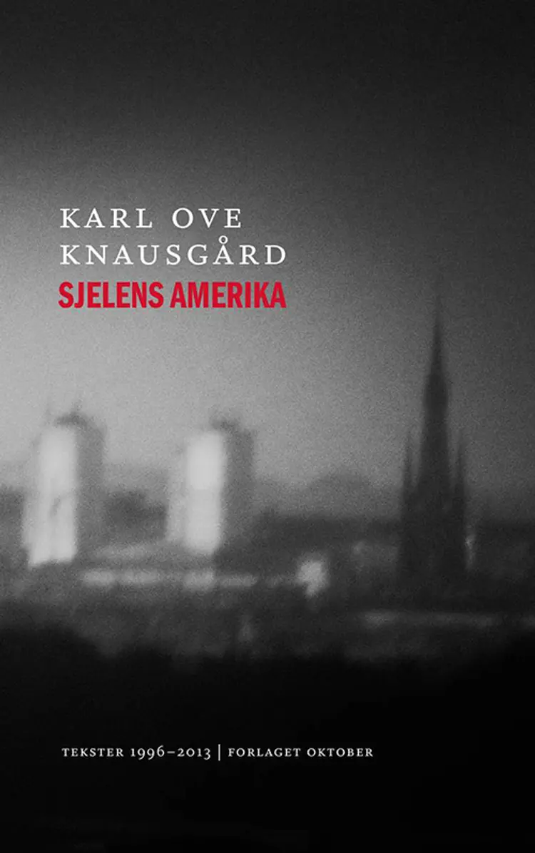 Sjelens Amerika : tekster 1996-2013 - Karl Ove Knausgård af Karl Ove Knausgård