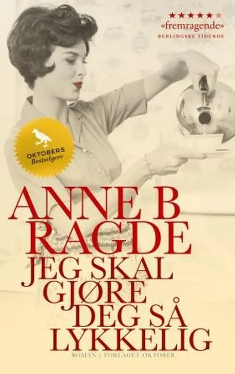 Jeg skal gjøre deg så lykkelig : roman - Anne B. Ragde af Anne B. Ragde