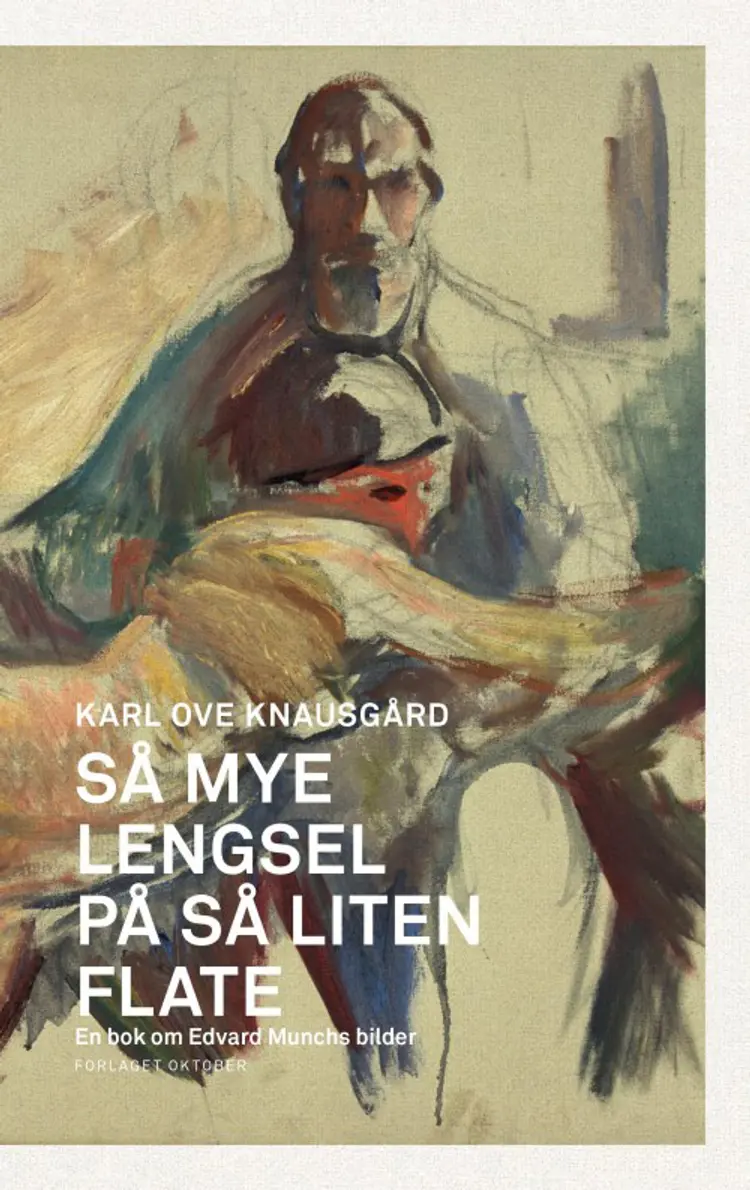 Så mye lengsel på så liten flate :  en bok om Edvard Munch af Karl Ove Knausgård