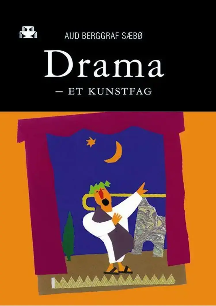Drama - et kunstfag : den kunstfaglige dramaprosessen i undervisning, læring og erkjennelse af Aud Berggraf Sæbø