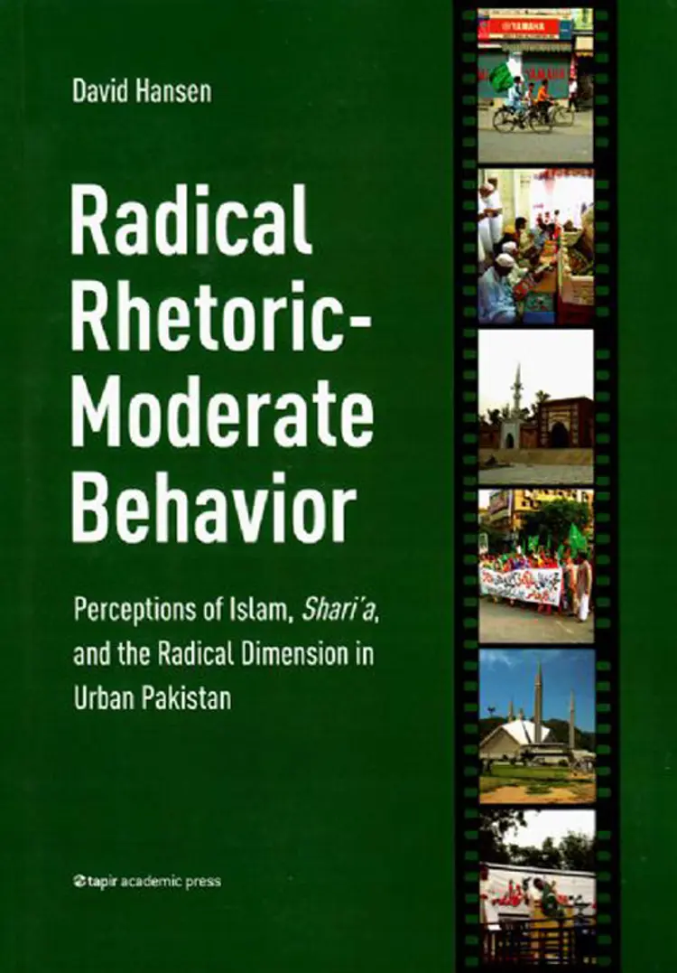 Radical rhetoric - moderate behavior : perceptions of Islam, shari'a, and the radical dimension in urban Pakistan af David Hansen
