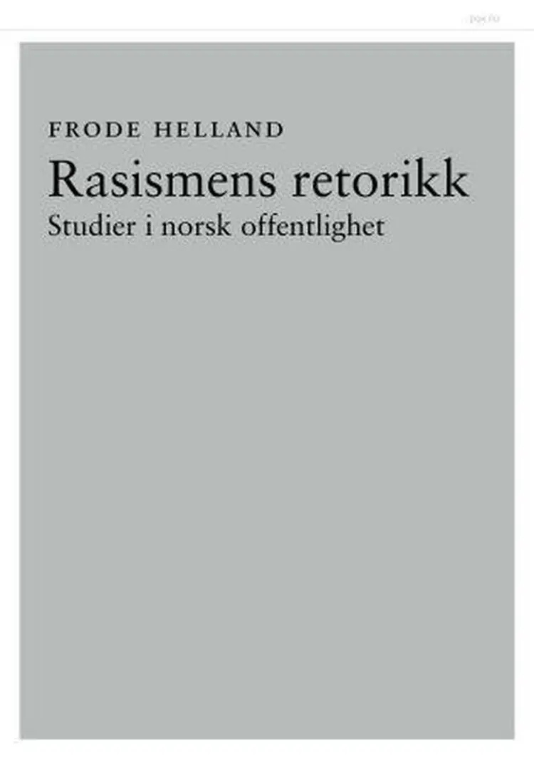 Rasismens retorikk : studier i norsk offentlighet - Frode Helland af Frode Helland