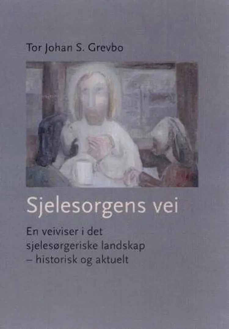 Sjelesorgens vei : en veiviser i det sjelesørgeriske landskap : historisk og aktuelt af Tor Johan S. Grevbo