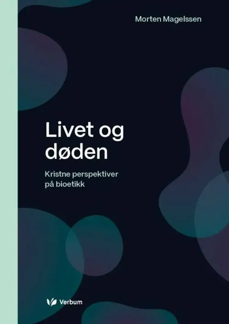Livet og døden : kristne perspektiver på bioetikk af Morten Magelssen