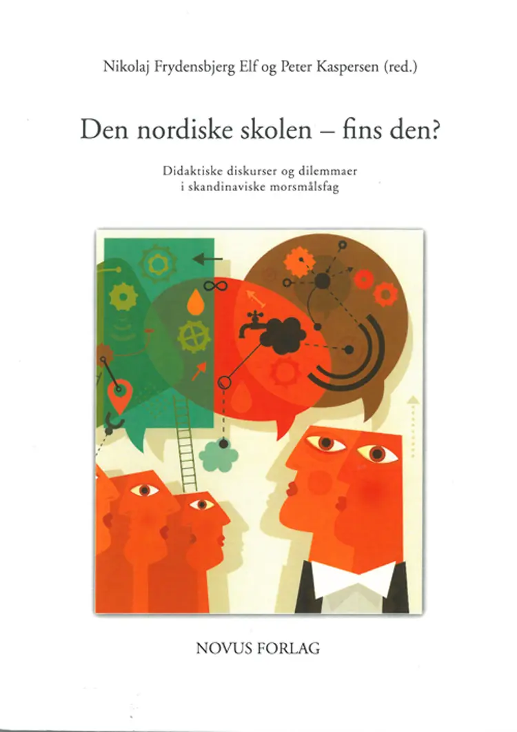 Den nordiske skolen - fins den? : didaktiske strukturer og dilemmaer i skandinaviske morsmålsfag af Nikolaj Frydensbjerg Elf m.fl.