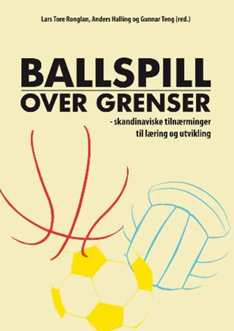 Ballspill over grenser : skandinaviske tilnærminger til læring og utvikling af Lars Tore Ronglan (red.)