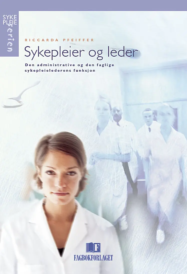 Sykepleier og leder : den administrative og den faglige sykepleielederens funksj af Riccarda Pfeiffer