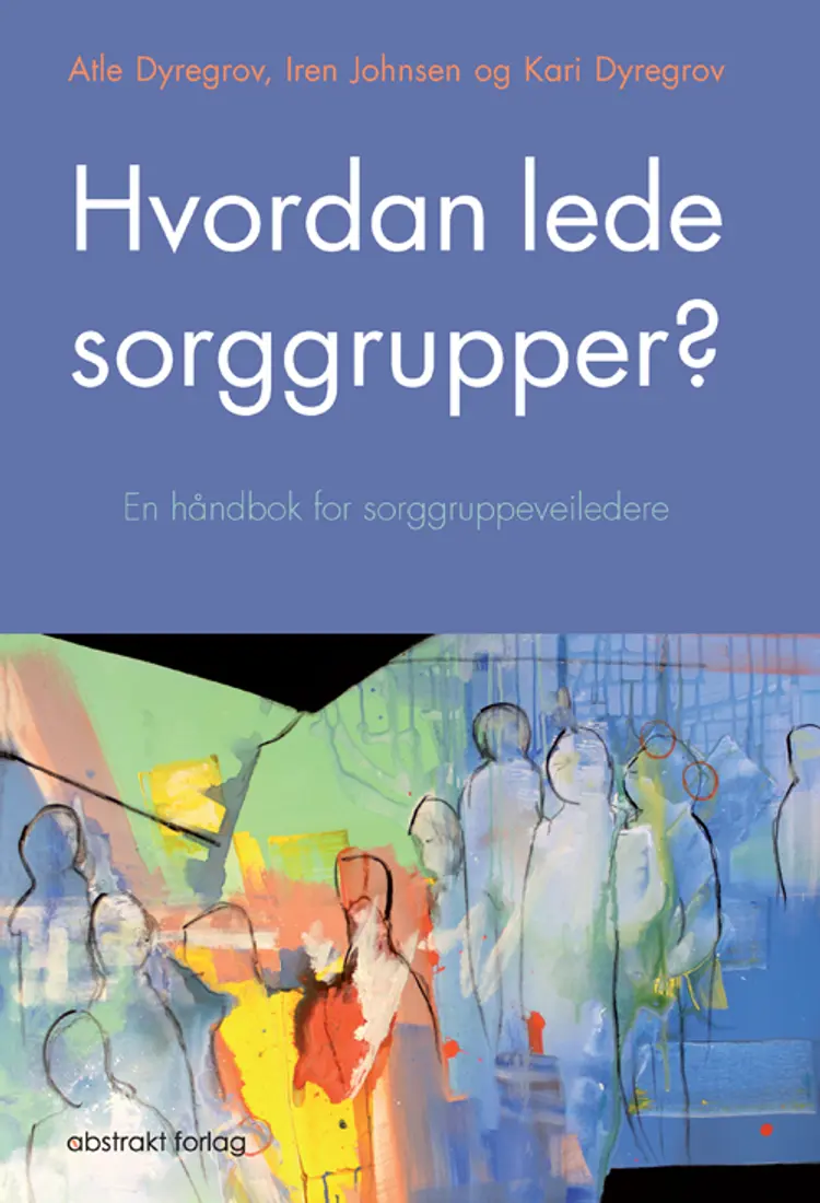 Hvordan lede sorggrupper? : en håndbok for sorggruppeveiledere af Atle Dyregrov