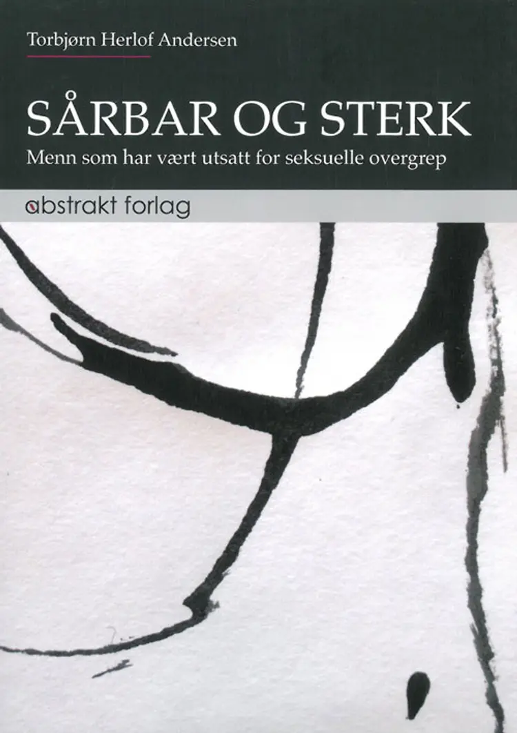 Sårbar og sterk : menn som har vært utsatt for seksuelle overgrep af Torbjørn Herlof Andersen