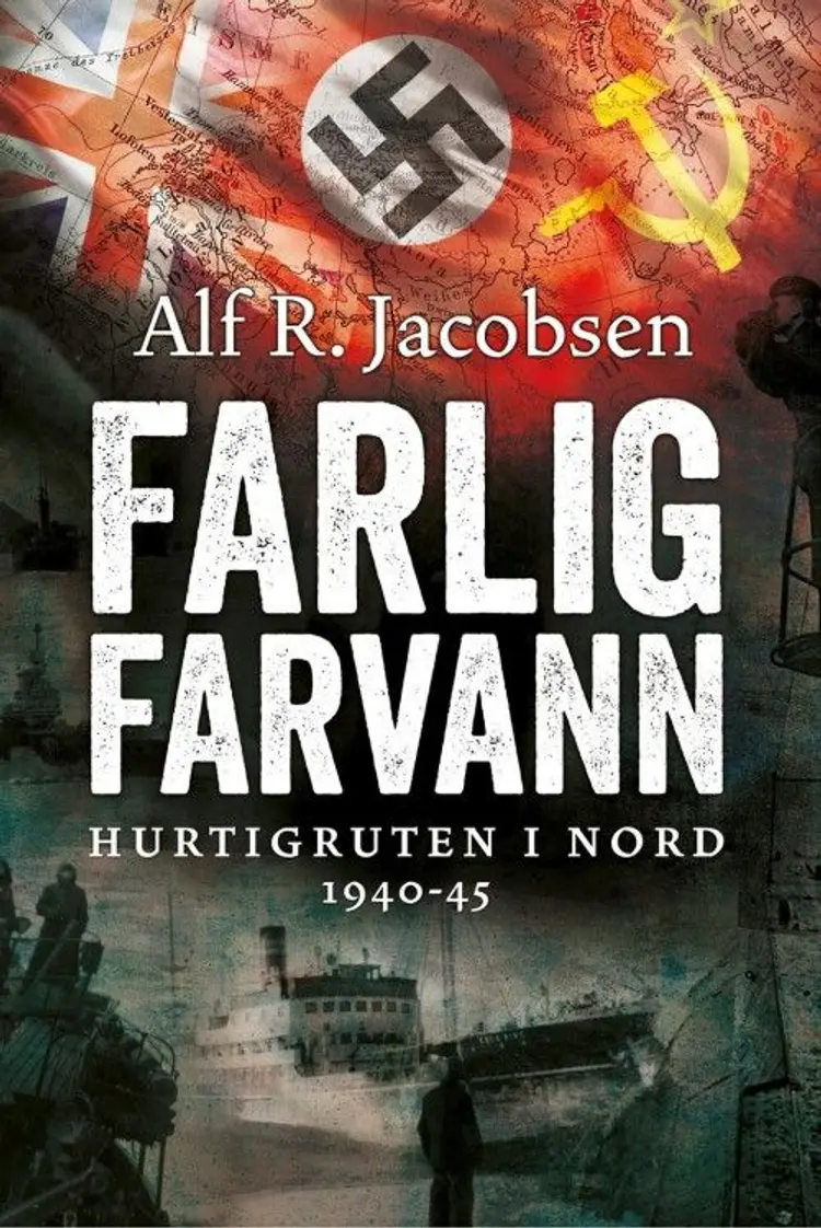 Farlig farvann : Hurtigruten i nord 1940-45 af Alf R. Jacobsen