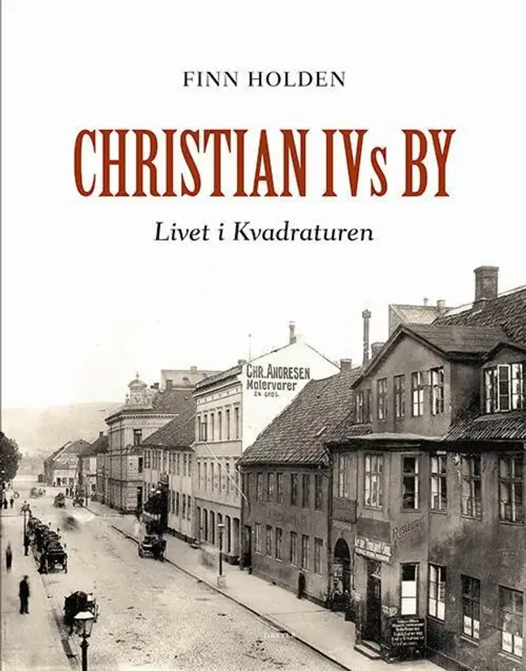 Christian IVs by : livet i Kvadraturen af Finn Holden