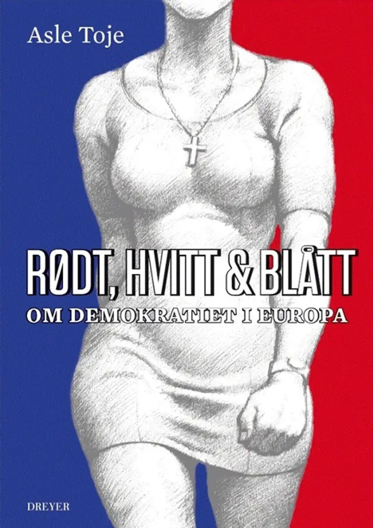 Rødt, hvitt og blått : om demokratiet i Europa - Asle Toje af Asle Toje
