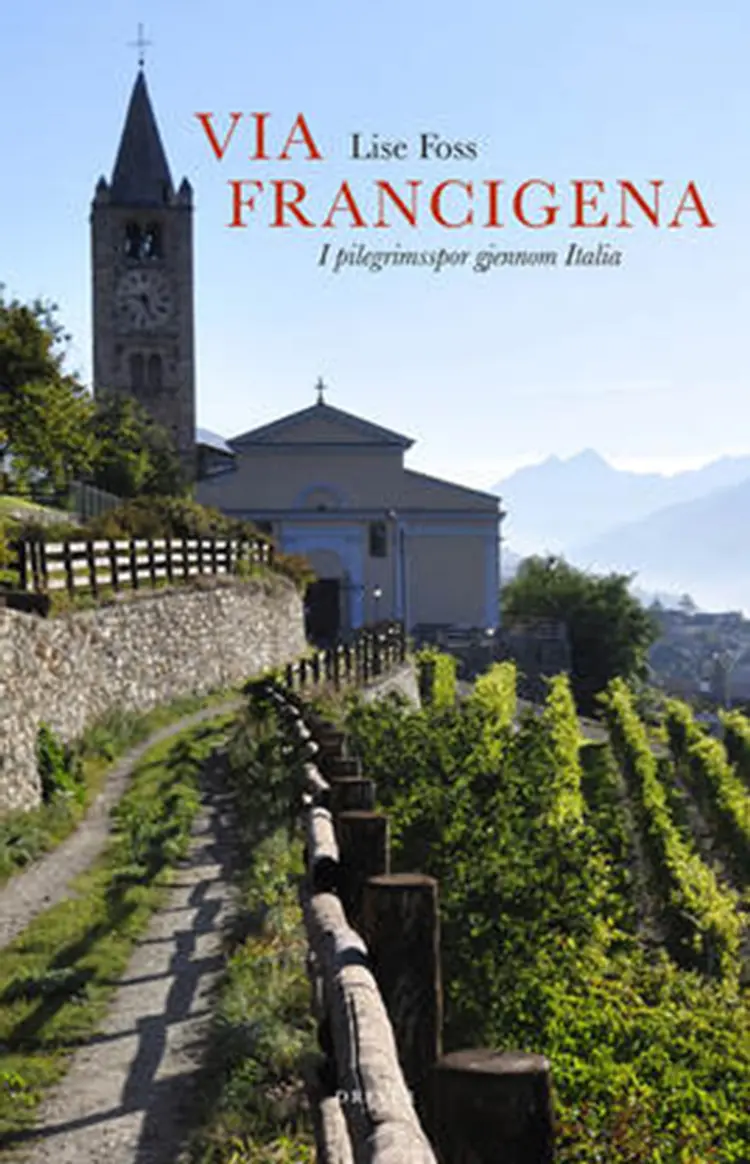 Via Francigena : i pilegrimsspor gjennom Italia af Lise Foss