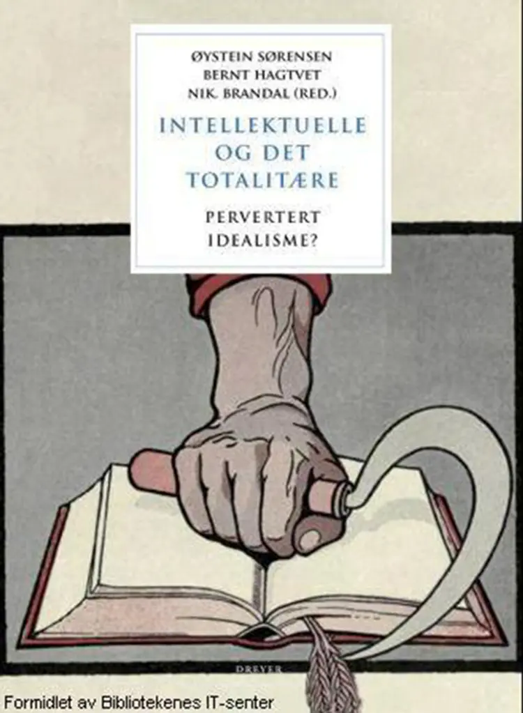 Intellektuelle og det totalitære : pervertert idealisme? af Øystein Sørensen