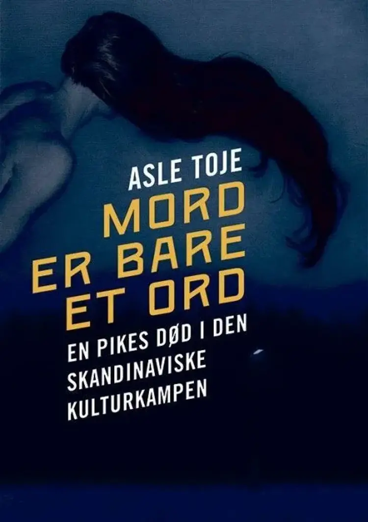 Mord er bare et ord : en pikes død i den skandinaviske kulturkampen af Asle Toje