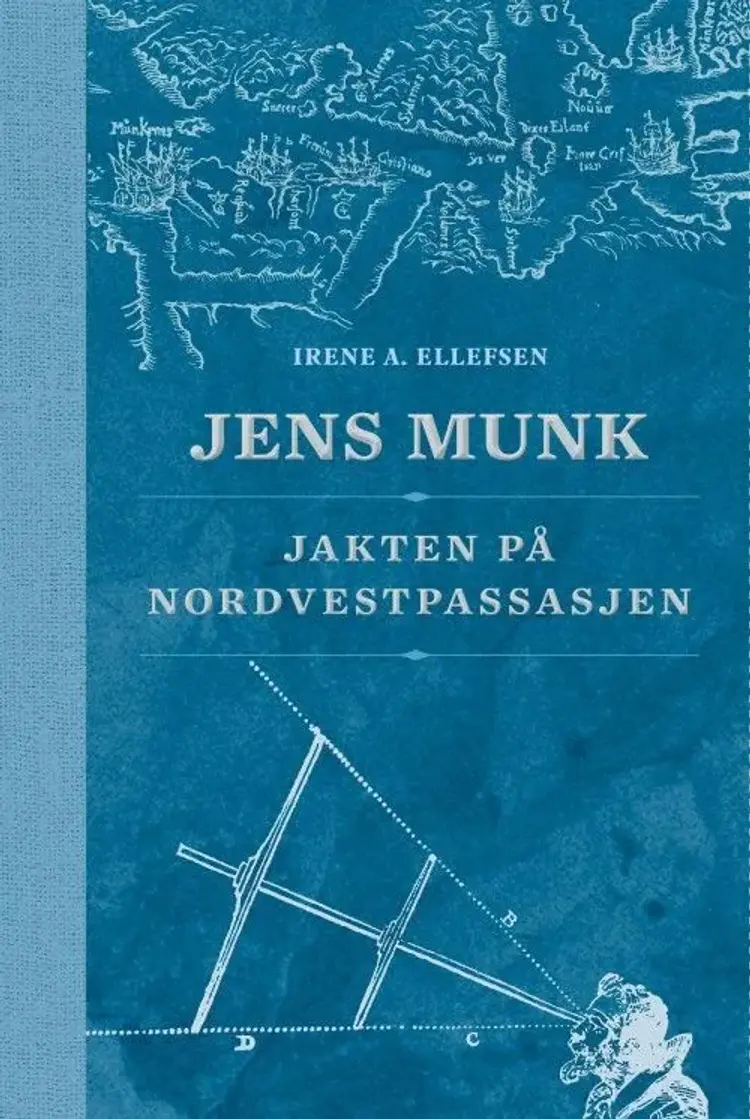 Jens Munk : jakten på Nordvestpassasjen - Irene A. Ellefsen af Irene A. Ellefsen