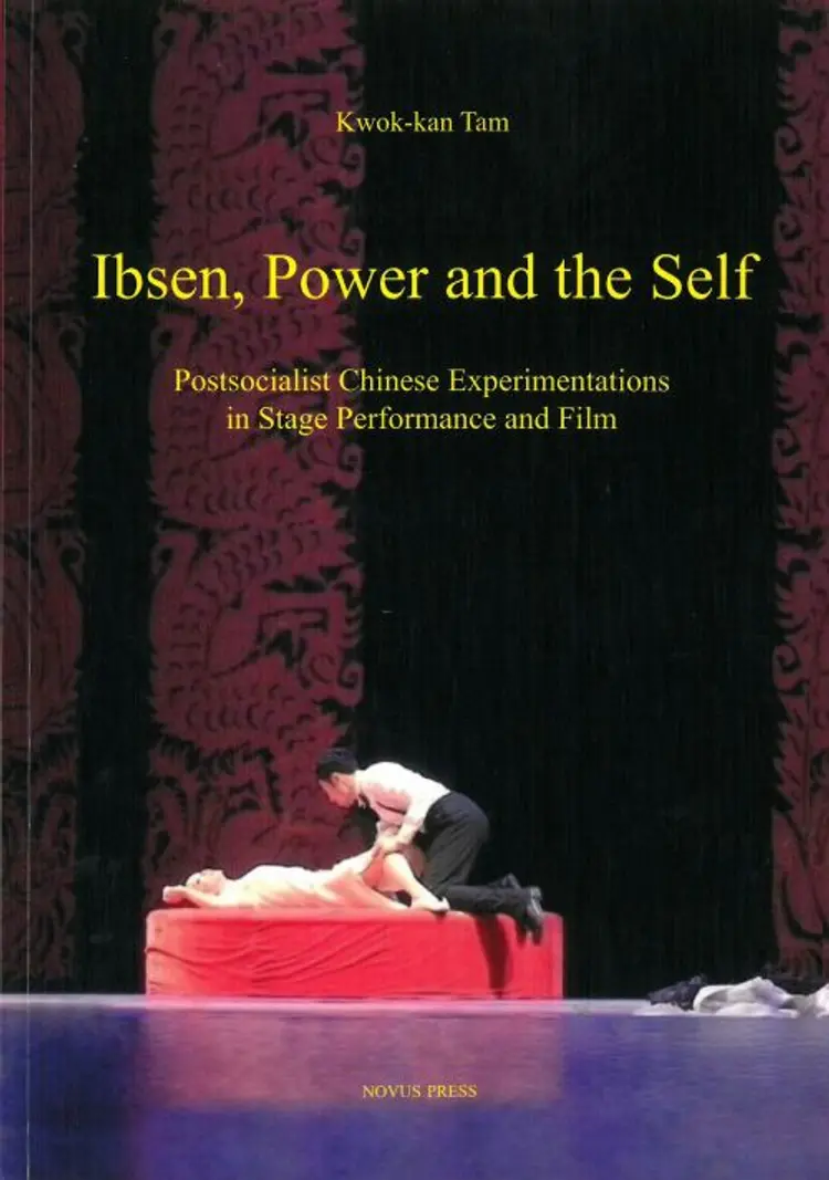 Ibsen, power and the self : postsocialist chinese experimentations in stage performance and film - Kwok-kan Tam af Kwok-kan Tam