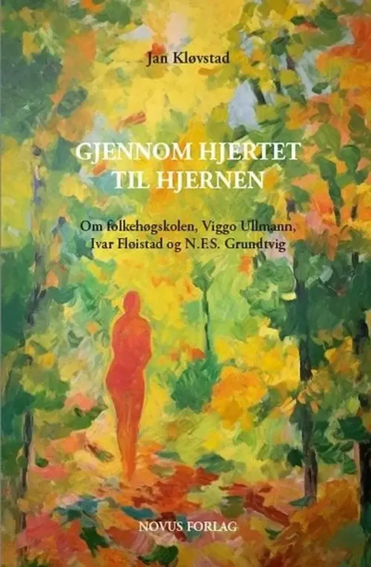 Gjennom hjertet til hjernen : om folkehøgskolen, Viggo Ullmann, Ivar Fløistad og N.F.S. Grundtvig af Jan Kløvstad