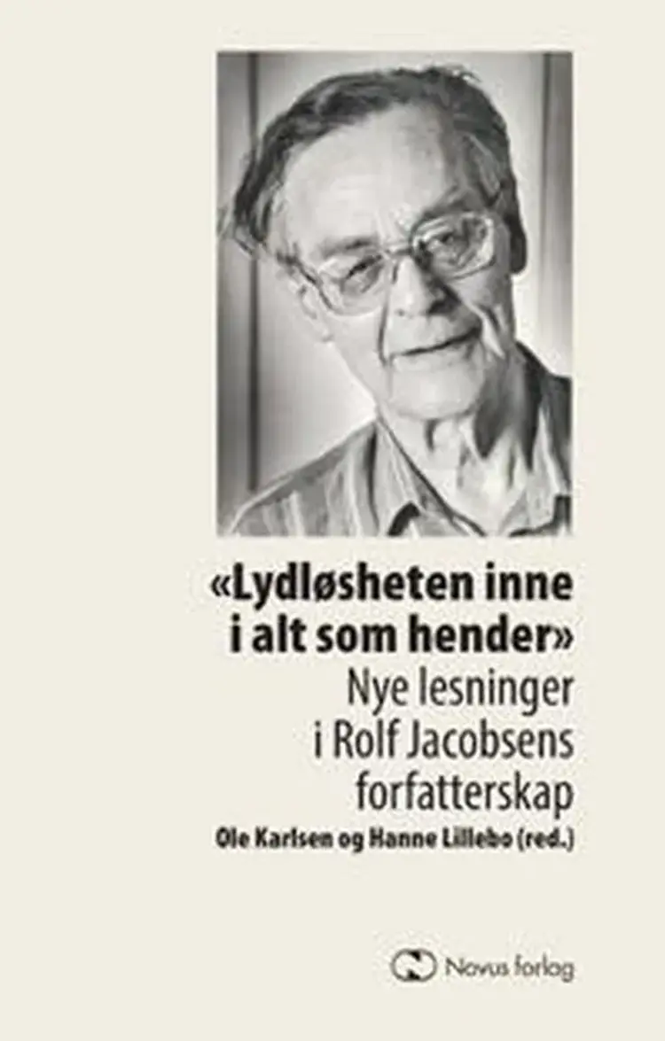 Lydløsheten inne i alt som hender : nye lesninger i Rolf Jacobsens forfatterskap af Ole Karlsen