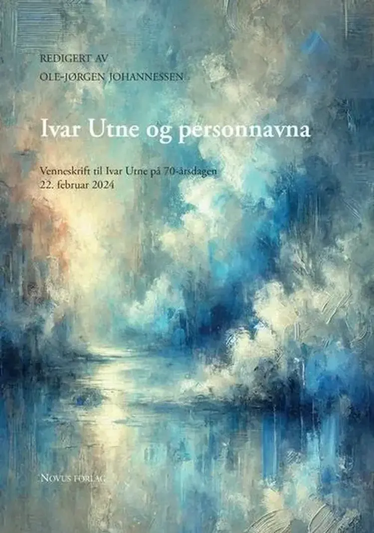 Ivar Utne og personnavna : venneskrift til Ivar Utne på 70-årsdagen 22. februar 2024 - venneskrift til Ivar Utne på 70-årsdagen 22. februar 2024, Ole Jørgen Johannesssen (red.) af Ole Jørgen Johannesssen (red.)