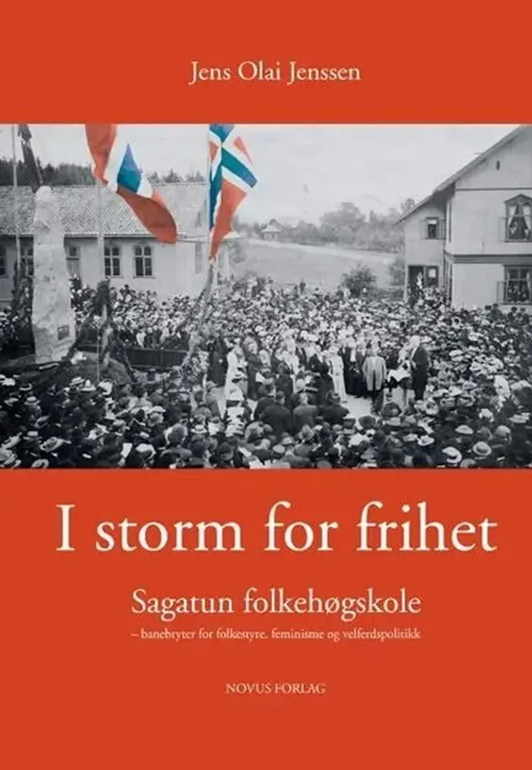 I storm for frihet : Sagatun folkehøgskole - banebryter for folketyre, feminisme og velferdspolitikk - Sagatun folkehøgskole - banebryter for folketyre, feminisme og velferdspolitikk, Jens Olai Jenssen af Jens Olai Jenssen