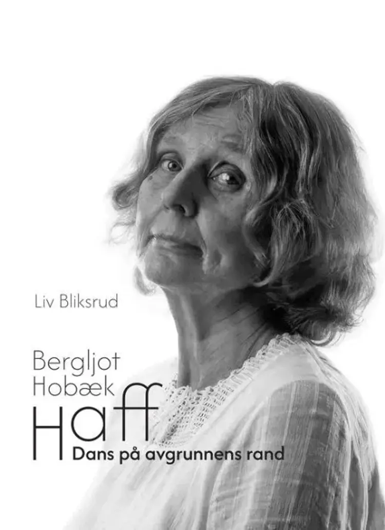 Bergljot Hobæk Haff : dans på avgrunnens rand af Liv Bliksrud