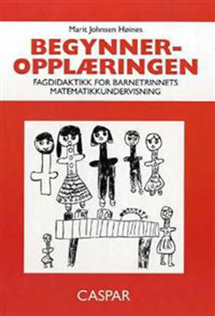 Begynneropplæringen : fagdidaktikk for barnetrinnets matematikkundervisning af Marit Johnsen Høines