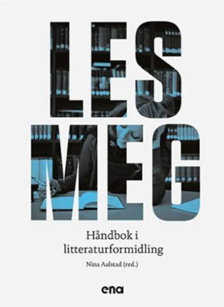 Les meg : håndbok i litteraturformidling - Nina Aalstad (red.) af Nina Aalstad (red.)