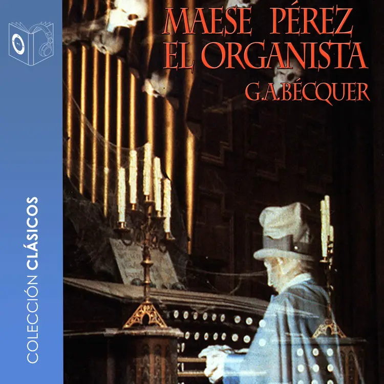 Maese Pérez el organista - Dramatizado af Gustavo Adolfo Bécquer