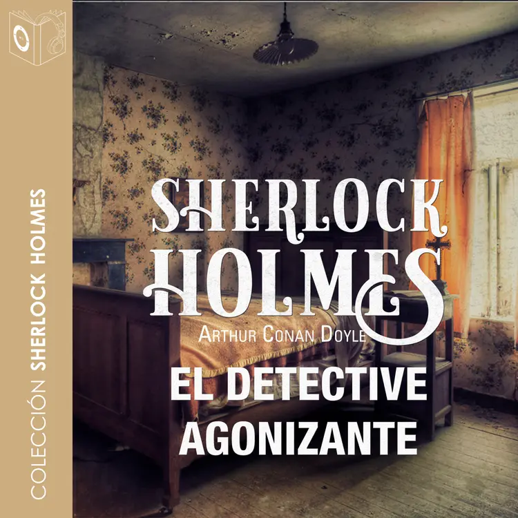 El detective agonizante - Dramatizado af Arthur Conan Doyle