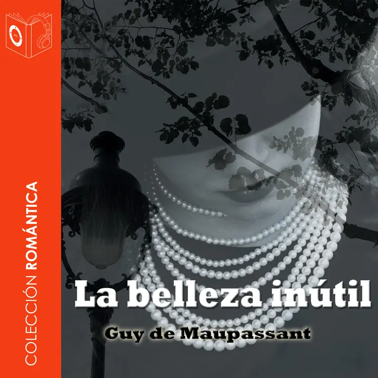 La belleza inútil - Dramatizado af Guy de Maupassant