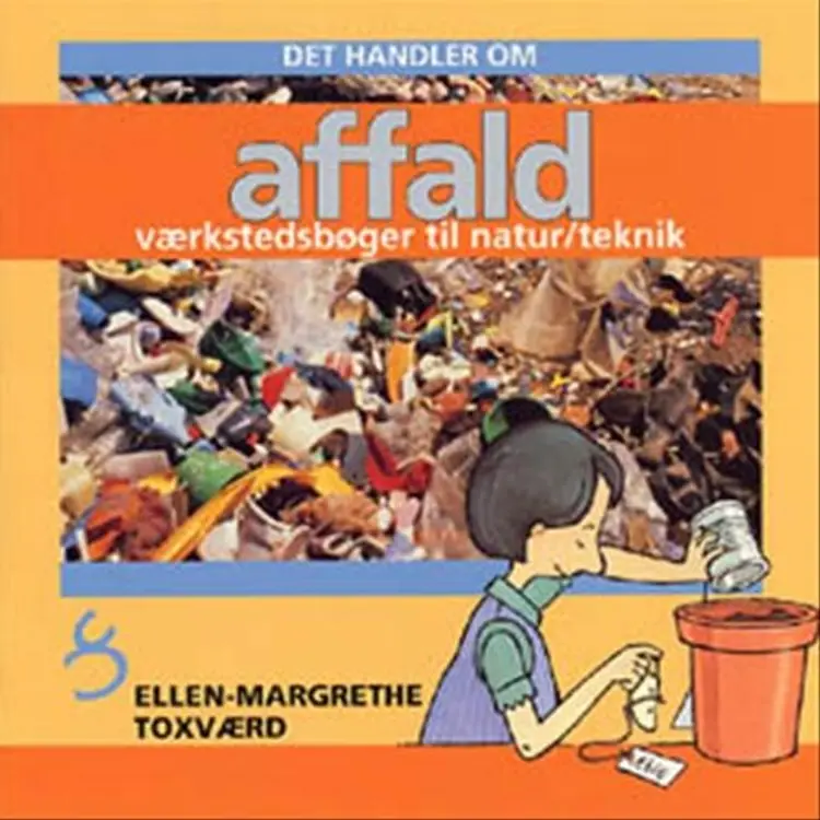Det handler om affald af Ellen-Margrethe Toxværd