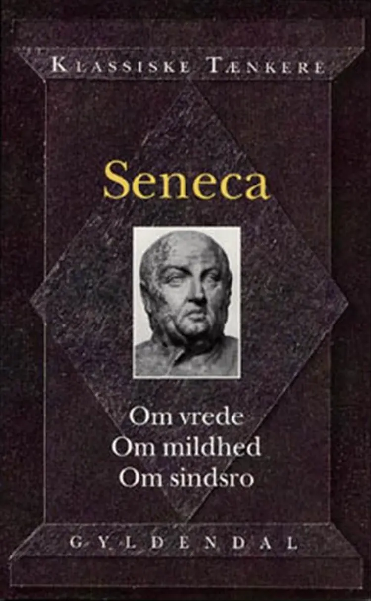 Om vrede. Om mildhed. Om sindsro af Lucius Annaeus Seneca