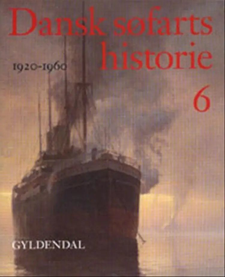 Dansk søfarts historie. Bind 6 af Hans Chr. Johansen