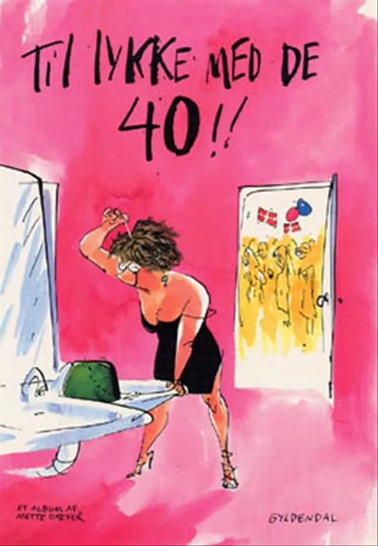 Til lykke med de 40!! af Mette Dreyer