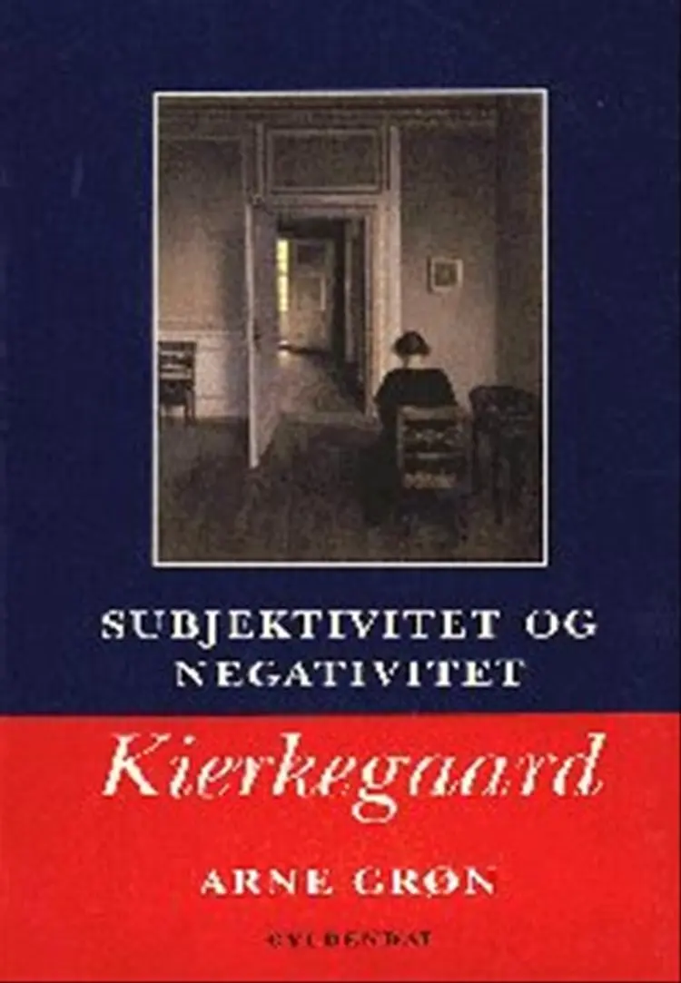 Subjektivitet og negativitet: Kierkegaard af Arne Grøn