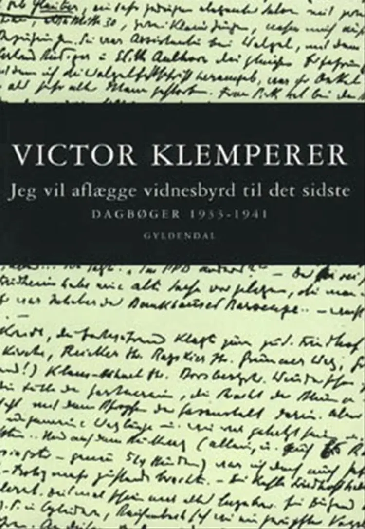 Jeg vil aflægge vidnesbyrd til det sidste Dagbøger 1933-1941 af Victor Klemperer