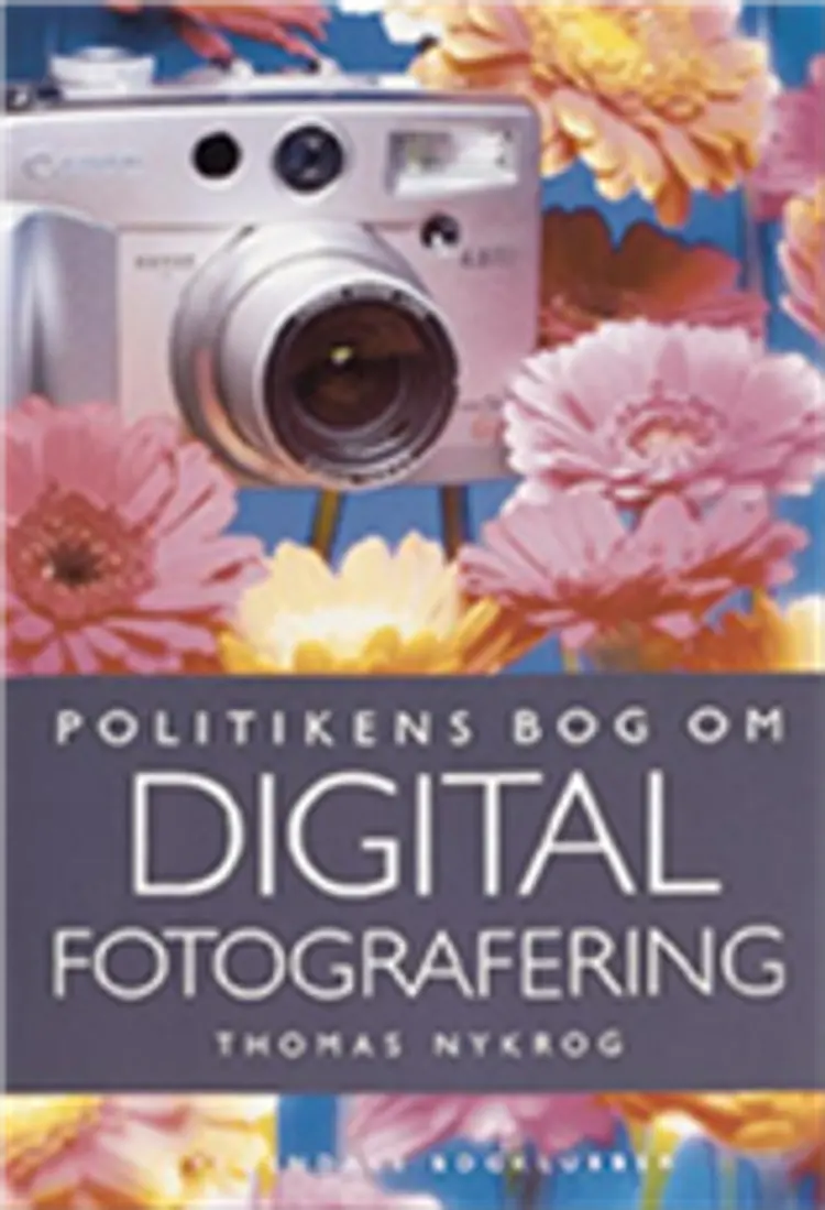 Politikens bog om digital fotografering af Thomas Nykrog