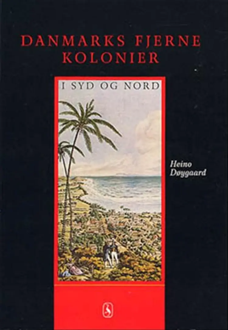 Danmarks fjerne kolonier i syd og nord af Heino Døygaard