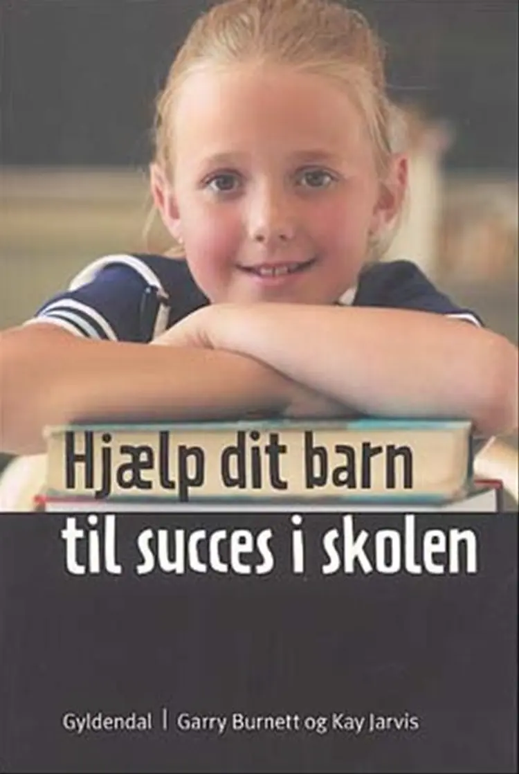 Hjælp dit barn til succes i skolen af Garry Burnett
