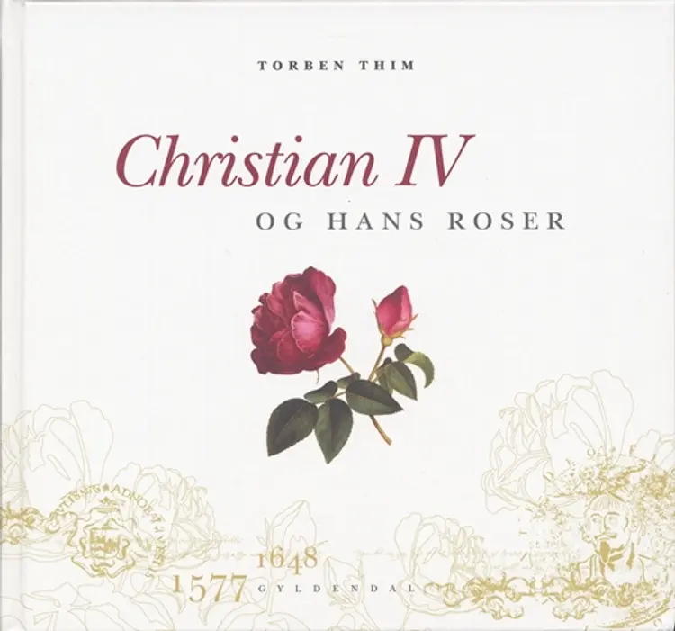 Christian IV og hans roser af Torben Thim