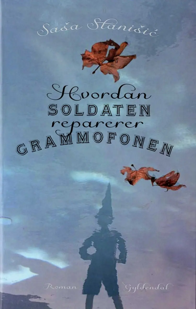 Hvordan soldaten reparerer grammofonen af Sasa Stanisic
