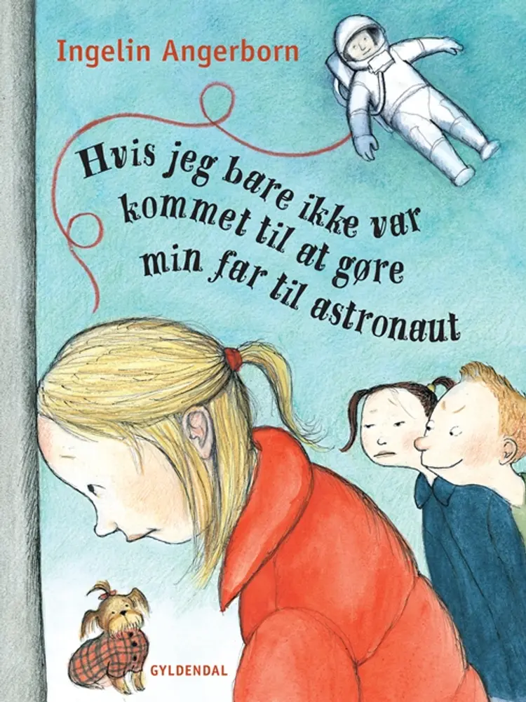 Hvis jeg bare ikke var kommet til at gøre min far til astronaut af Ingelin Angerborn