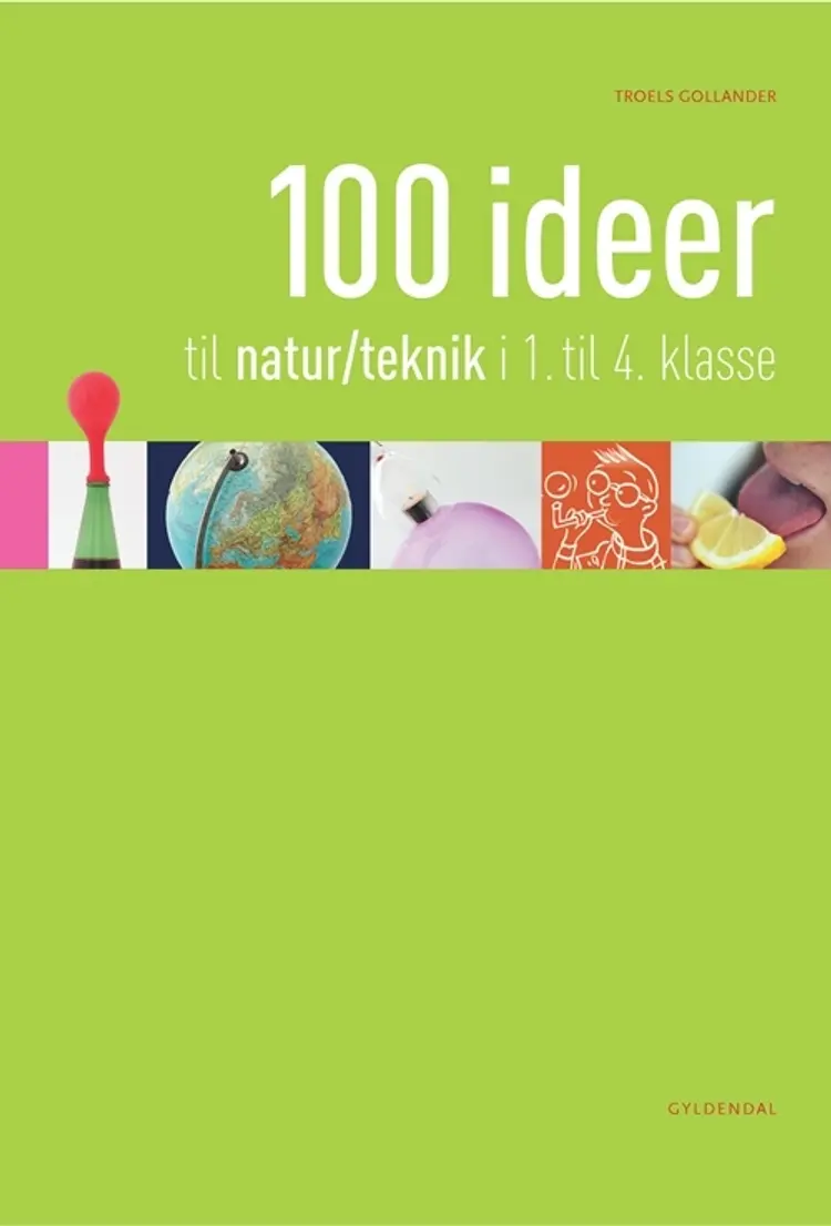 100 ideer til natur/teknik i 1. til 4. klasse af Troels Gollander