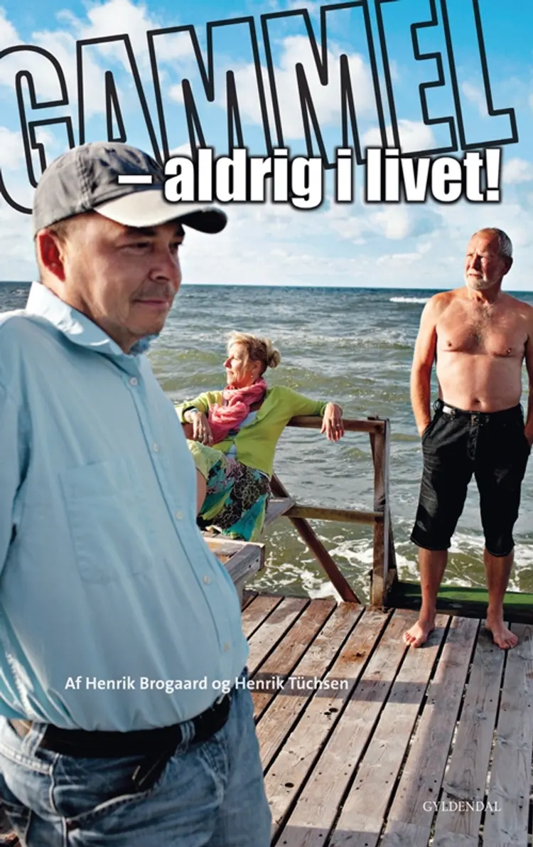 Gammel - aldrig i livet! af Henrik Tüchsen