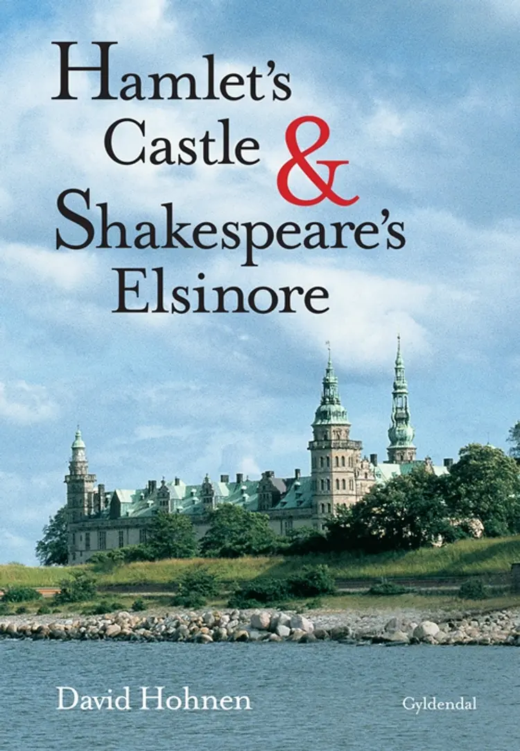 Hamlet's castle and Shakespeare's Elsinore af David Hohnen