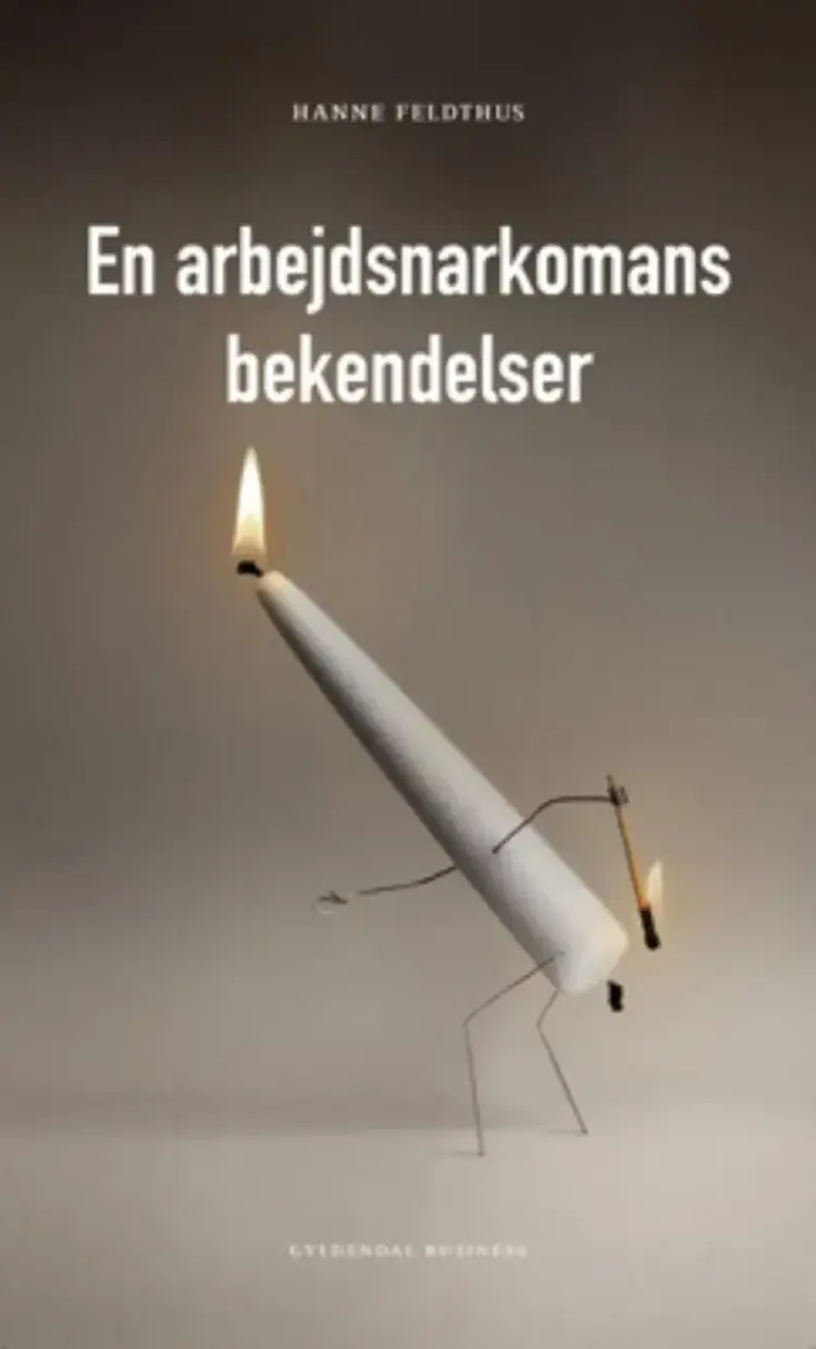 En arbejdsnarkomans bekendelser af Hanne Feldthus